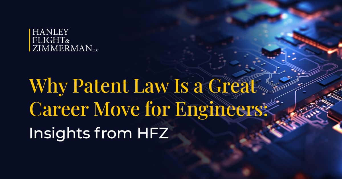 Why Patent Law Is a Great Career Move for Engineers: Insights from HFZ